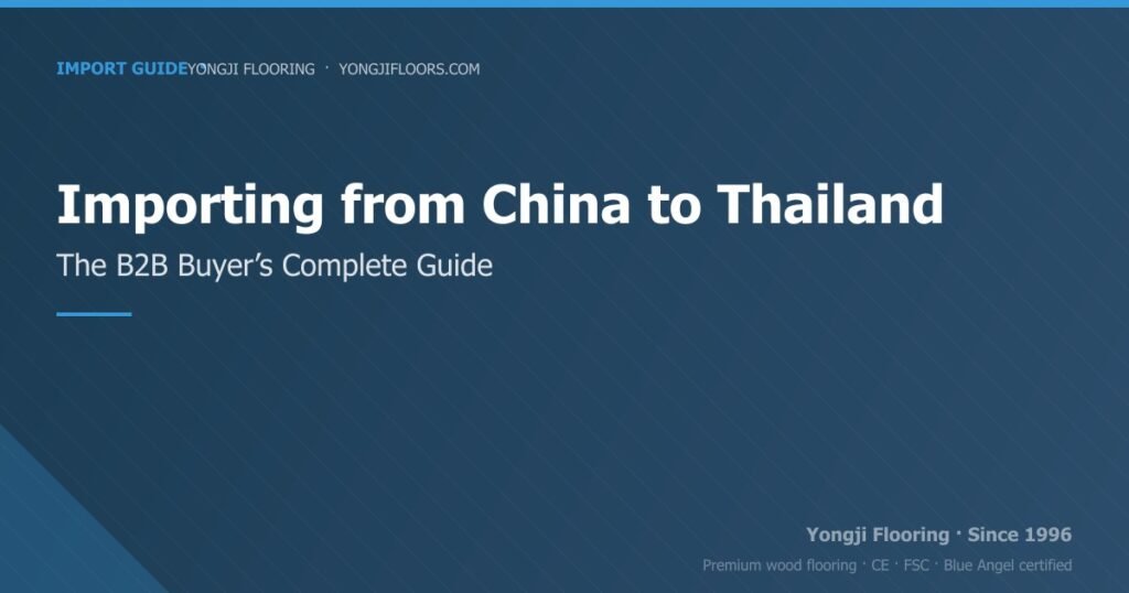 Importing Wood Flooring from China to Thailand: A B2B Buyer’s Complete Guide importing wood flooring from china to thailand: a b2b buyer’s complete guide