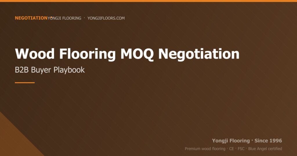 Wood Flooring MOQ Negotiation: B2B Buyer Playbook 2026 wood flooring moq negotiation: b2b buyer playbook 2026