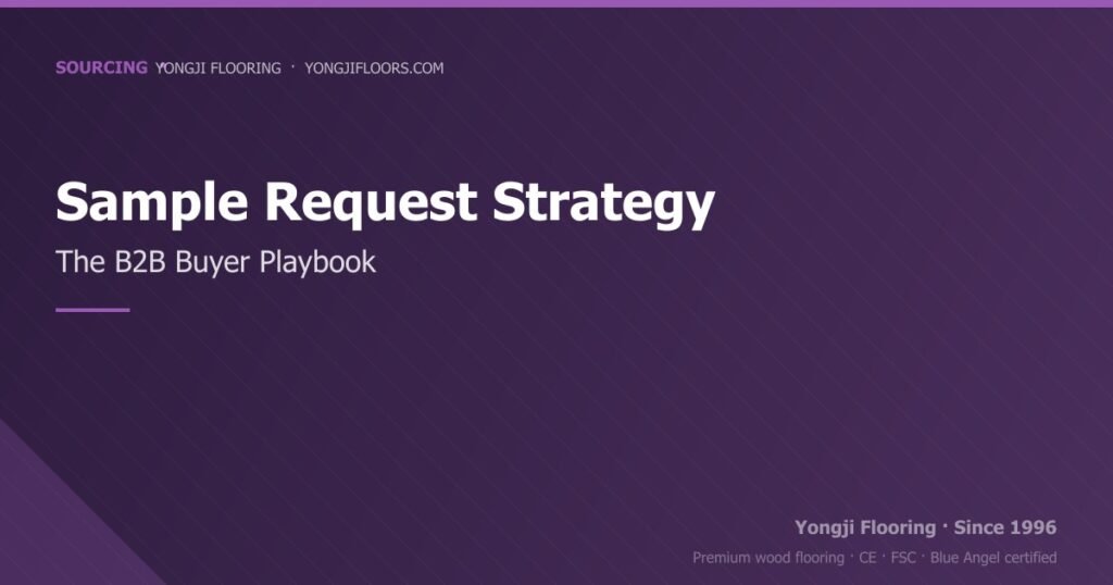 Wood Flooring Sample Request Strategy for B2B Buyers — What Works wood flooring sample request strategy for b2b buyers — what works